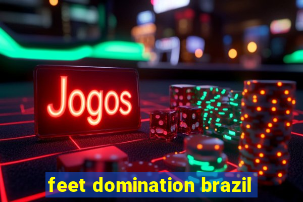 feet domination brazil